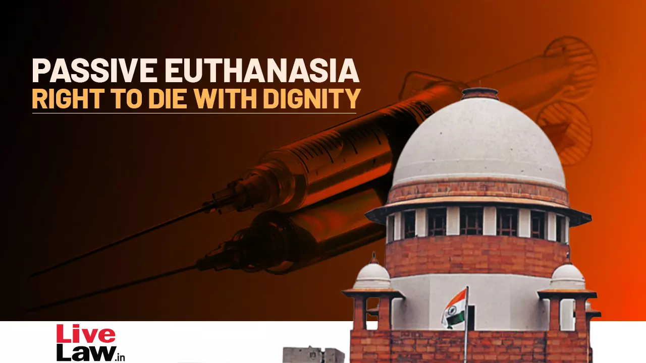 Right to Die: Supreme Court Makes It Easier For Persons To Opt For Passive Euthanasia; Simplifies 2018 Guidelines On Living Will/Advance Directive