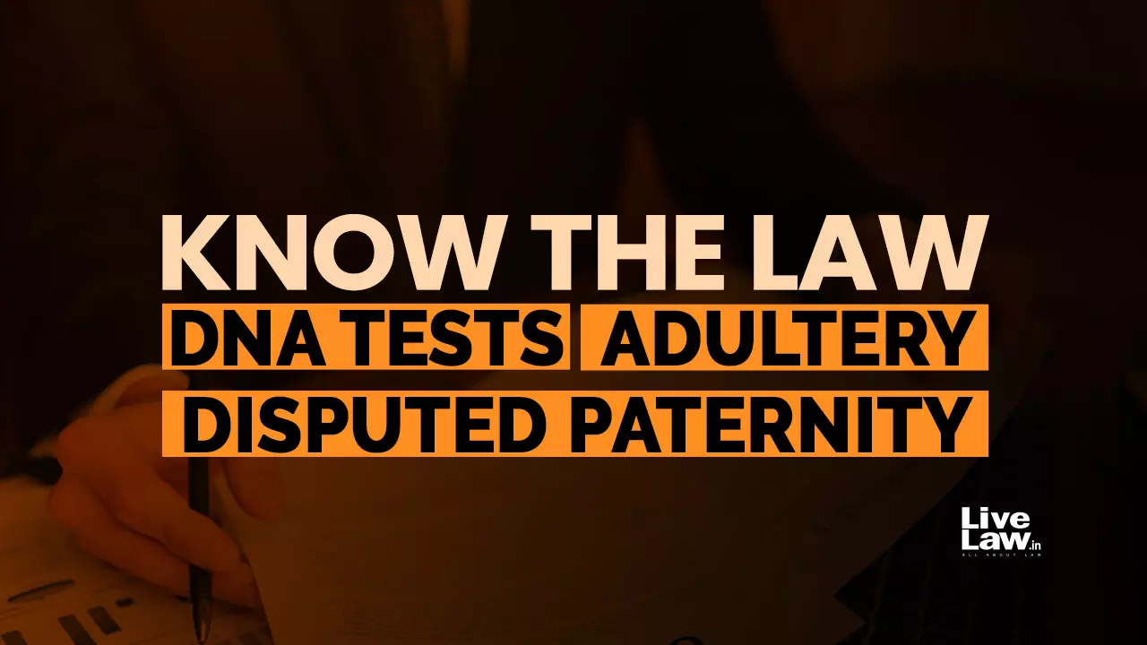 Disputed Paternity: When Can Courts Order DNA Test In Matrimonial Cases Involving Allegations Of Adultery? EXPLAINED