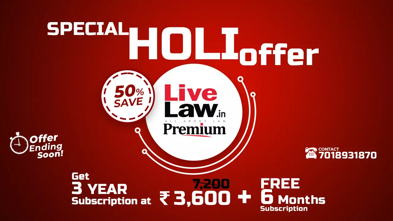 LiveLaw Special Holi Offer: 50% Discount On 3 Years Plan Plus 6 Months Premium Subscription Free!
