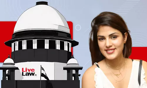 Bombay HCs Interpretation Of NDPS Provisions In Rhea Chakraborty Case Not To Be Treated As A Precedent : Supreme Court