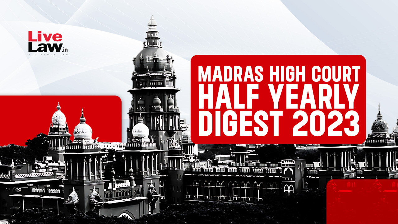 Madras High Court Half Yearly Digest: January to June 2023 [Citation 1 - Vimarsana News