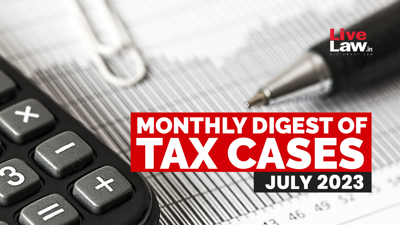 Tax Cases Monthly Round-Up: July 2023