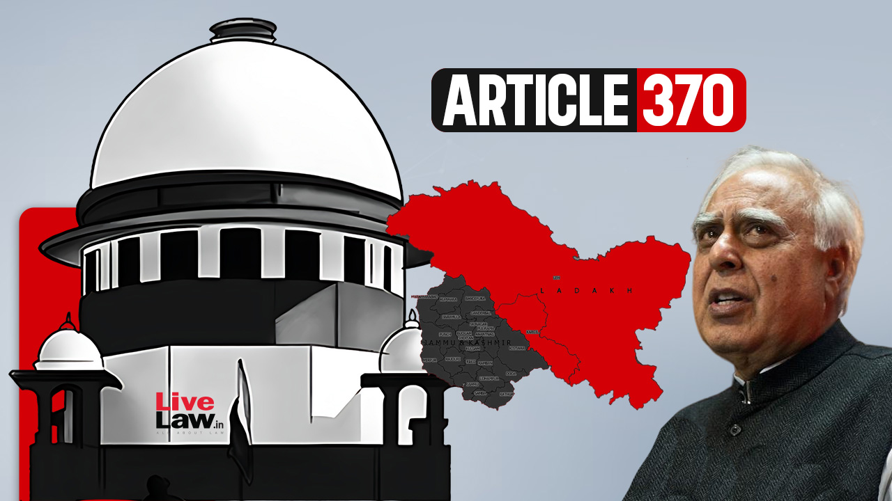 Article 370 Can't Be Abrogated As J&K Constituent Assembly Never Recommended It Before Dissolution : Kapil Sibal Tells Supreme Court [Day 1]