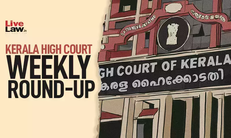 Kerala High Court Weekly Round-Up: November 6 â€“ November 12, 2023