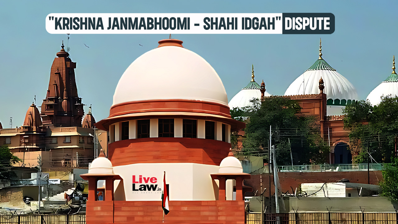 Krishna Janmabhoomi Case | Supreme Court Refuses To Interfere With HC Order Consolidating Suits In View Of Mosque Committee's Recall Plea