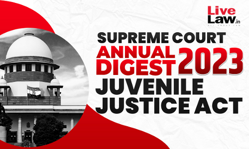 Supreme Court Annual Digest 2023- Juvenile Justice Act