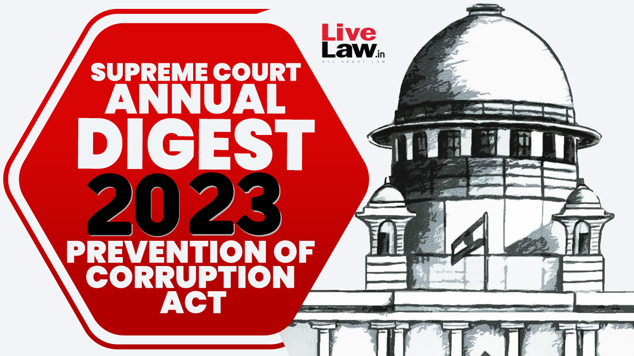 Supreme Court Annual Digest 2023 - Prevention Of Corruption Act