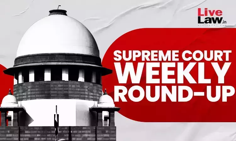 Supreme Court Weekly Round-Up (04 March-09 March, 2024)