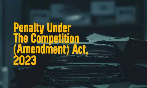 From “Relevant” To “Global” Turnover: Examining The Basis For Penalty Under The Competition (Amendment) Act, 2023