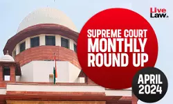 Supreme Court Monthly Round-Up: April 2024