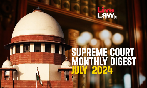 Supreme Court Monthly Digest- July 2024 With Statute And Subject Wise Index
