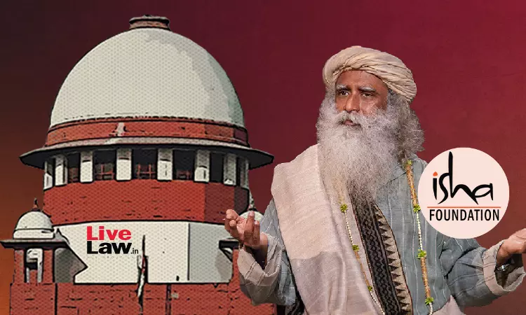 Proceedings Cant Be To Malign Institutions : Supreme Court Closes Habeas Corpus Petition Against Sadhgurus Isha Yoga Centre