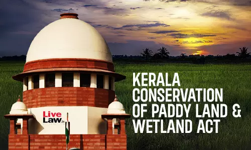 Kerala Paddy Land Act | No Exemption From Conversion Fee If Land Exceeds 25 Cents : Supreme Court