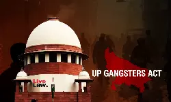 UP Ganster Act Has Perilious Consequences, So Strict Compliance With Procedure Mandatory : Supreme Court