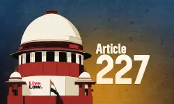 Article 227 | High Courts Cannot Reassess Materials Considered By Trial Courts : Supreme Court