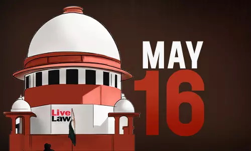 Supreme Court Daily Round-Up : May 16, 2025