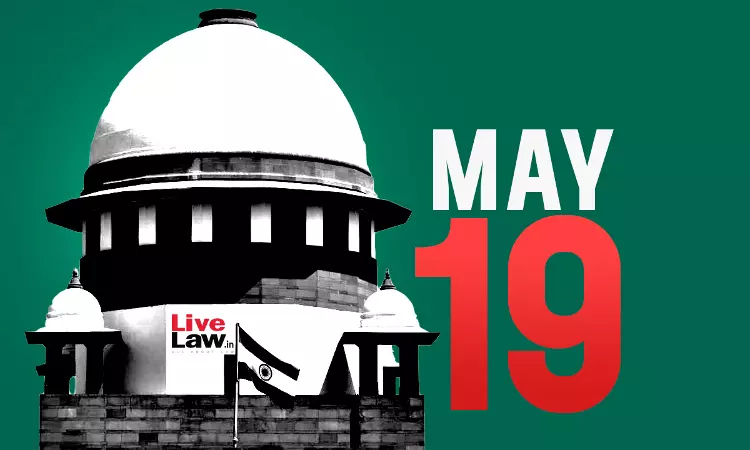 Supreme Court Daily Round-Up : May 19, 2025 Supreme Court Daily Round-Up : May 19, 2025