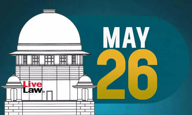 Supreme Court Daily Round-Up : May 26, 2025
