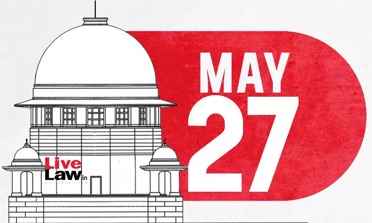 Supreme Court Daily Round-Up : May 27, 2025