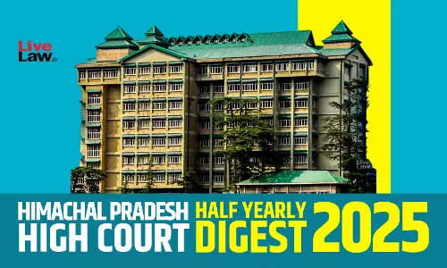 Himachal Pradesh High Court Half Yearly Digest: January-June 2025