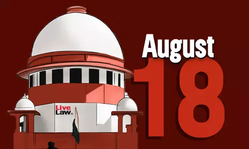 Supreme Court Daily Round-up : August 18, 2025