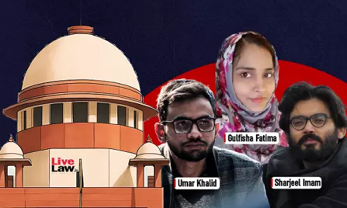 Supreme Court To Hear Bail Pleas Of Umar Khalid, Sharjeel Imam & Gulfisha Fatima In Riots Larger Conspiracy Tomorrow