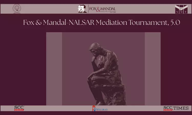 NALSAR University Of Law Opens Registrations For Fox & Mandal–NALSAR Mediation Tournament 5.0 NALSAR University Of Law Opens Registrations For Fox & Mandal–NALSAR Mediation Tournament 5.0