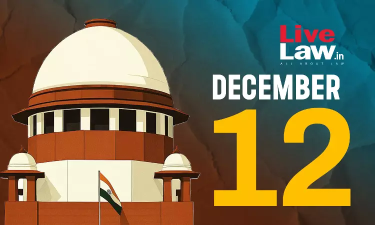 Supreme Court Daily Round-Up : December 12, 2025