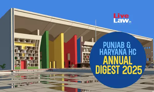 Punjab & Haryana High Court Annual Digest 2025: Part 1 [Citations 01 - 250]