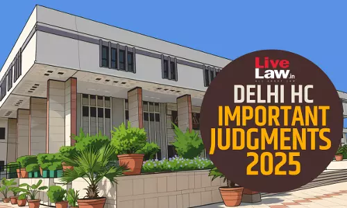 100 Important Judgments Of Delhi High Court In 2025