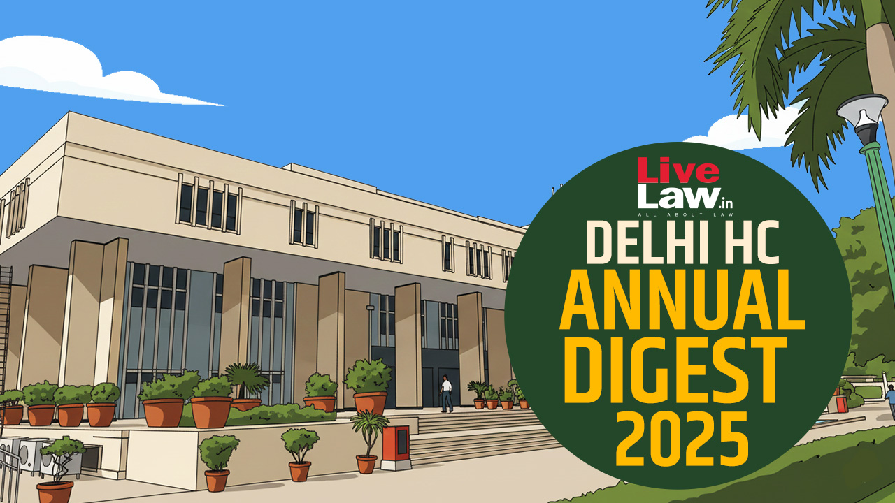 Delhi High Court Annual Digest 2025: Part III [Citations 901 - 1350]