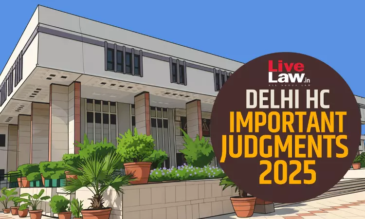 100 Important Judgments Of Delhi High Court In 2025