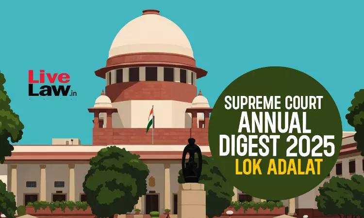 Supreme Court Annual Digest 2025 - Lok Adalat Supreme Court Annual Digest 2025 - Lok Adalat