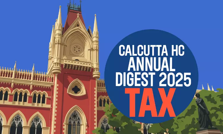Calcutta High Court Annual Tax Digest 2025