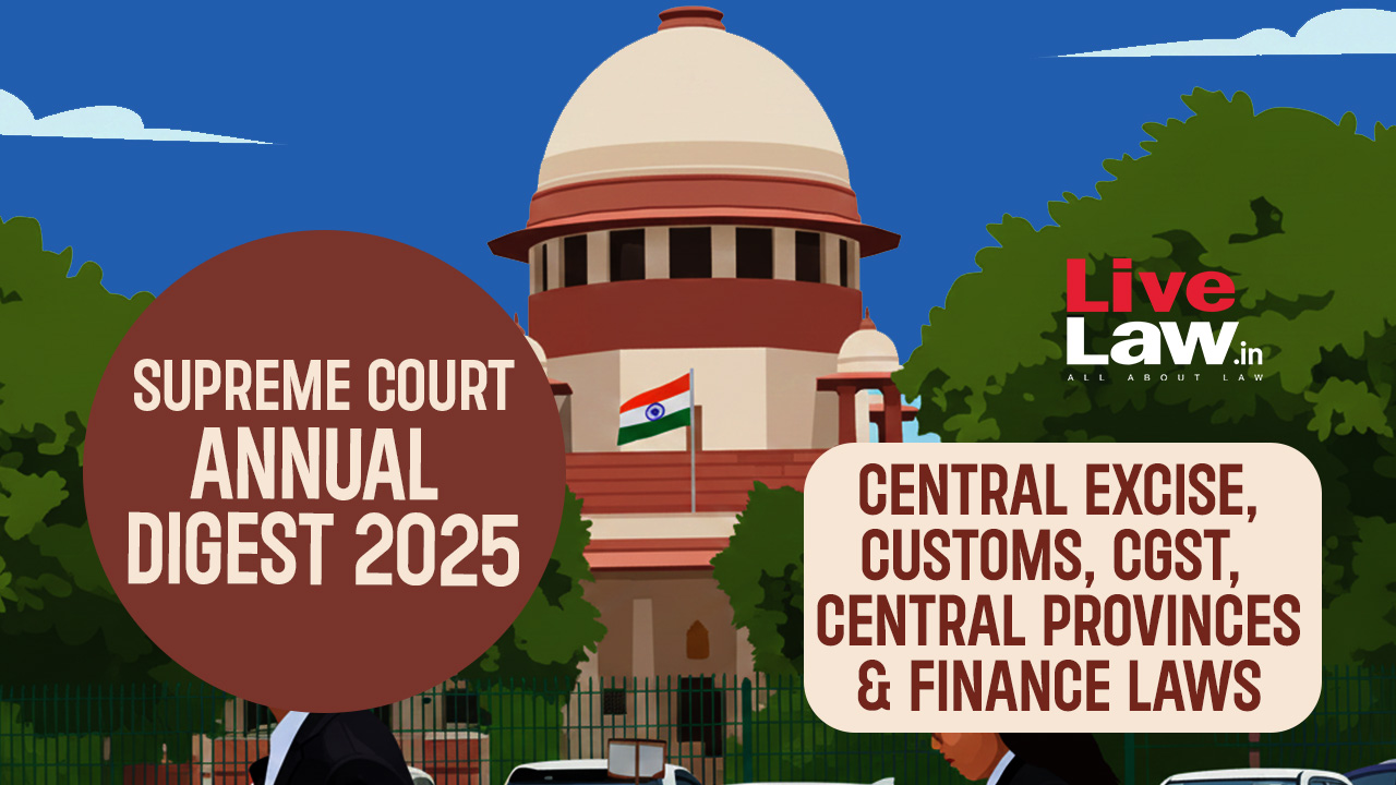 Supreme Court Annual Digest 2025: Central Excise, Customs, CGST & Finance Laws