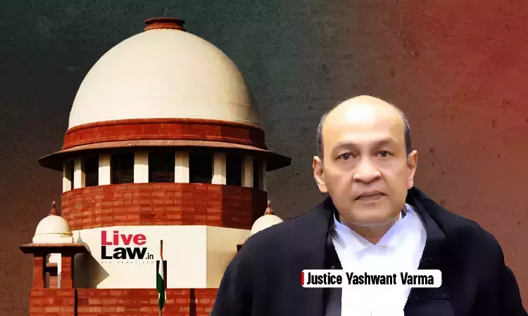 Supreme Court Reserves Judgment On Justice Yashwant Varmas Plea Challenging Lok Sabha Inquiry Committees Formation
