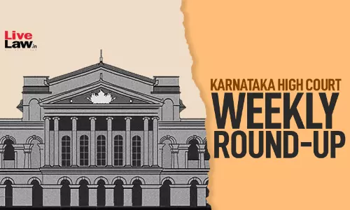 Karnataka High Court Weekly Round-Up: March 09 - March 15, 2026