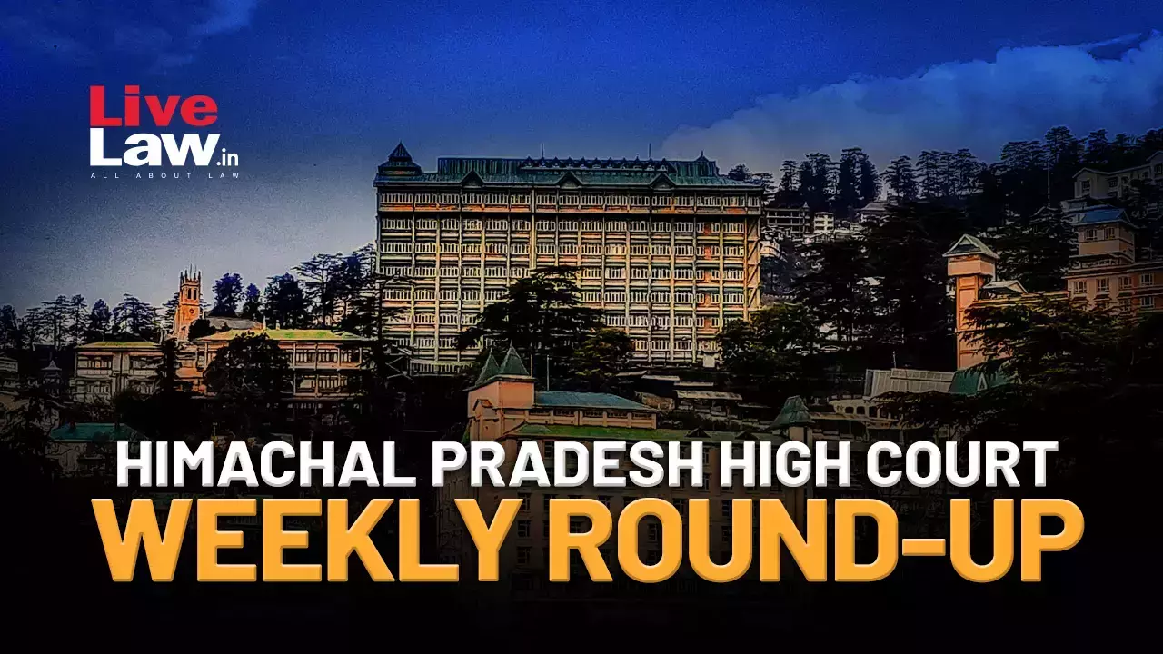 Himachal Pradesh High Court Weekly Round-Up: January 5, 2026 To January 11, 2026