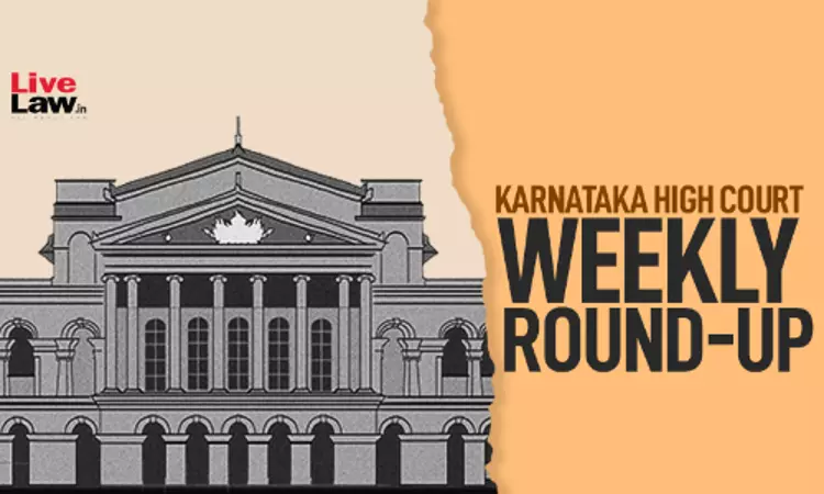 Karnataka High Court Weekly Round-Up: March 09 - March 15, 2026 Karnataka High Court Weekly Round-Up: March 09 - March 15, 2026