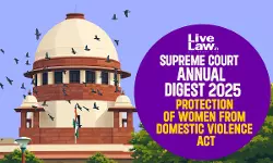 Supreme Court Annual Digest 2025:  Protection of Women from Domestic Violence Act, 2005