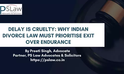 Delay Is Cruelty: Why Indian Divorce Law Must Prioritise Exit Over Endurance