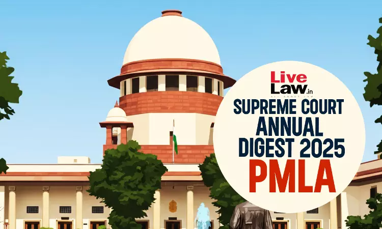 Supreme Court Annual Digest 2025: Prevention of Money-Laundering Act, 2002 (PMLA)