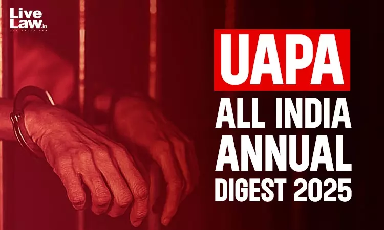 UAPA: All India Annual Digest 2025 UAPA: All India Annual Digest 2025