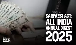 SARFAESI Act: All India Annual Digest 2025 SARFAESI Act: All India Annual Digest 2025