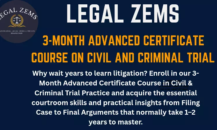 [Advt] Legal Zems: 3-Month Advanced Certificate Course On Civil And Criminal Trial [Register By 15th February]