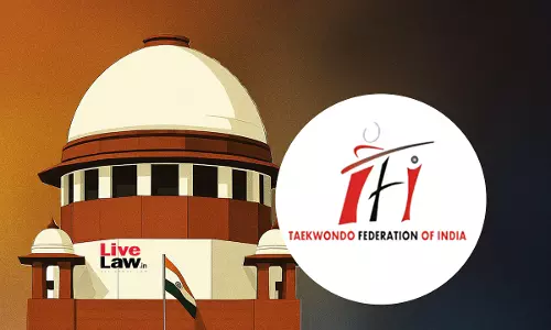 Supreme Court Rejects Taekwondo Federation Of Indias Plea Against Delhi HC Bar On Acting As National Sports Federation
