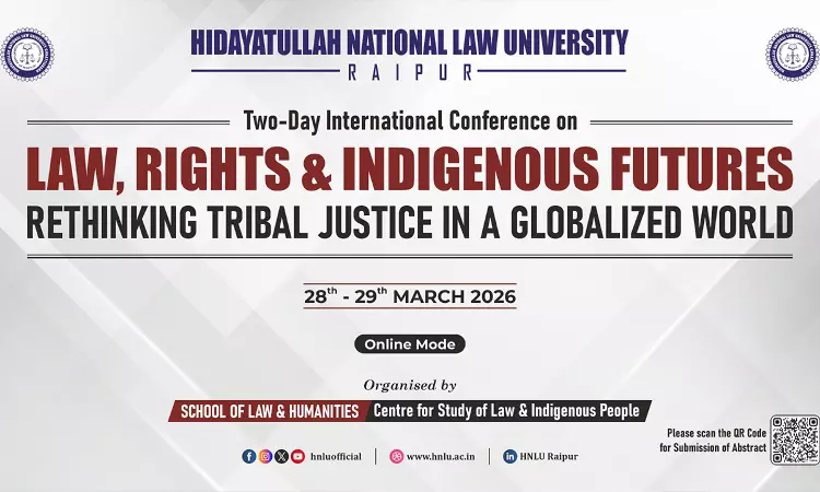 Call For Papers; HNLU Raipur To Host Two-Day International Conference On “Law, Rights & Indigenous Futures” (Online) On 28–29 March 2026 Call For Papers; HNLU Raipur To Host Two-Day International Conference On “Law, Rights & Indigenous Futures” (Online) On 28–29 March 2026