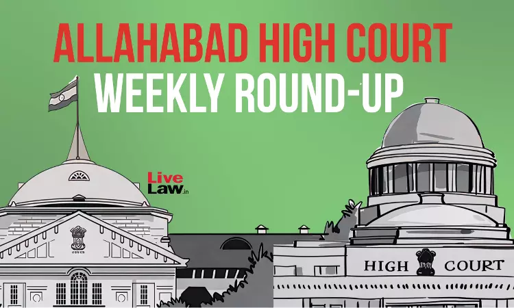 Allahabad High Court Weekly Round-Up : January 19 To January 25, 2026