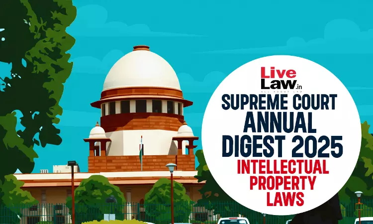 Supreme Court Annual Digest 2025: Intellectual Property (IP) Laws