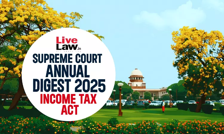 Supreme Court Annual Digest 2025: Income Tax Act